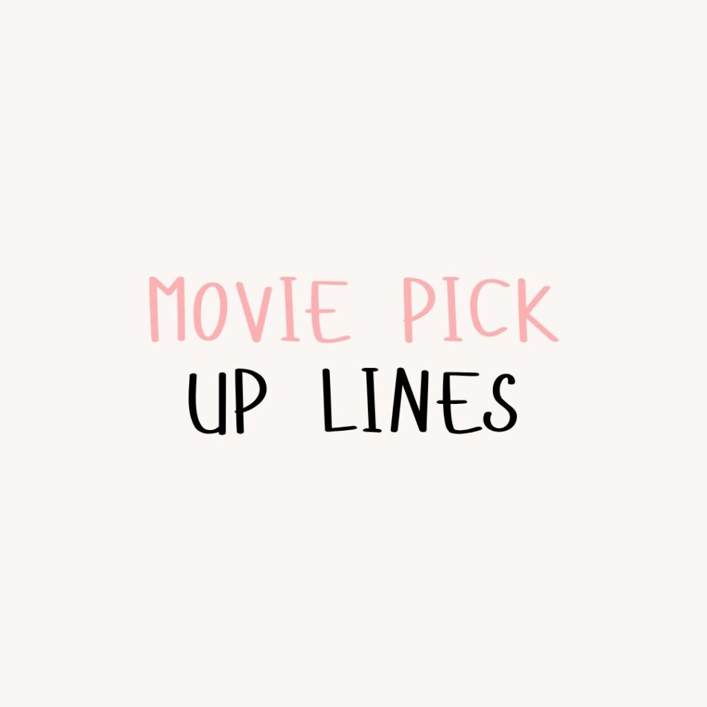 Movie Pick Up Lines